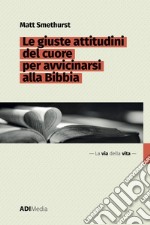 Le giuste attitudini del cuore per avvicinarsi alla Bibbia