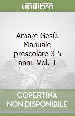 Amare Gesù. Manuale prescolare 3-5 anni. Vol. 1 libro