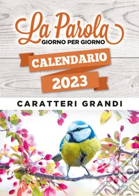 Parola giorno per giorno. Calendario a libro 2023. Ediz. a caratteri grandi (La) libro