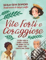 Vite forti e coraggiose. Storie vere di donne e uomini che hanno fatto grandi cose con Dio nel cuore libro