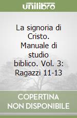 La signoria di Cristo. Manuale di studio biblico. Vol. 3: Ragazzi 11-13 libro