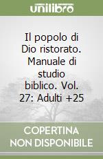 Il popolo di Dio ristorato. Manuale di studio biblico. Vol. 27: Adulti +25 libro