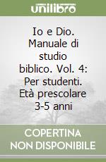 Io e Dio. Manuale di studio biblico. Vol. 4: Per studenti. Età prescolare 3-5 anni libro