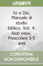 Io e Dio. Manuale di studio biblico. Vol. 4: Aiuti visivi. Prescolare 3-5 anni libro