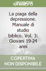 La piaga della depressione. Manuale di studio biblico. Vol. 3: Giovani 19-24 anni libro
