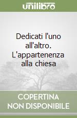 Dedicati l'uno all'altro. L'appartenenza alla chiesa libro