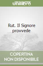 Rut. Il Signore provvede