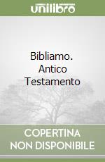 Bibliamo. Antico Testamento