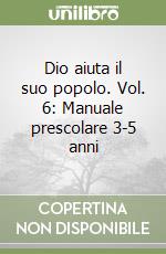 Dio aiuta il suo popolo. Vol. 6: Manuale prescolare 3-5 anni libro