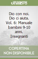 Dio con noi. Dio ci aiuta. Vol. 6: Manuale bambini 9-10 anni. Insegnanti