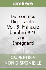 Dio con noi. Dio ci aiuta. Vol. 6: Manuale bambini 9-10 anni. Insegnanti libro