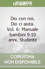 Dio con noi. Dio ci aiuta. Vol. 6: Manuale bambini 9-10 anni. Studente