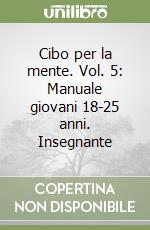 Cibo per la mente. Vol. 5: Manuale giovani 18-25 anni. Insegnante libro