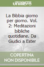 La Bibbia giorno per giorno. Vol. 2: Meditazioni bibliche quotidiane. Da Giudici a Ester libro