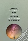 Quando Dio sembra scomparso. Ritrovare la fiducia quando tutto sembra senza senso libro