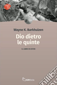 Dio dietro le quinte. Il libro di Ester libro