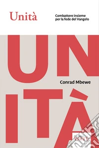 Unità. Combattere insieme per la fede del Vangelo libro