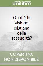 Qual è la visione cristiana della sessualità? libro