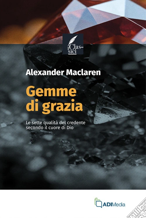 Gemme di grazia. Le sette qualit� del credente secondo il cuore di Dio