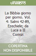 La Bibbia giorno per giorno. Vol. 4: Salmi 42-89, Ezechiele; da Luca a II Corinzi libro