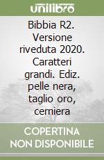 Bibbia R2. Versione riveduta 2020. Caratteri grandi. Ediz. pelle nera, taglio oro, cerniera