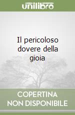 Il pericoloso dovere della gioia