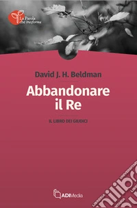 Abbandonare il re. Il libro dei Giudici