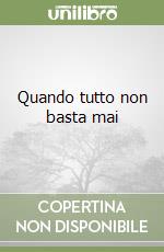Quando tutto non basta mai libro