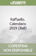 Raffaello. Calendario 2019 (8x8)