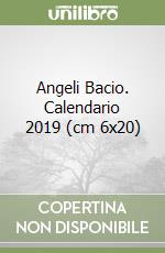 Angeli Bacio. Calendario 2019 (cm 6x20) libro