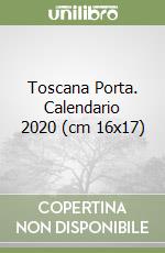 Toscana Porta. Calendario 2020 (cm 16x17) libro