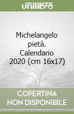 Michelangelo pietà. Calendario 2020 (cm 16x17) libro