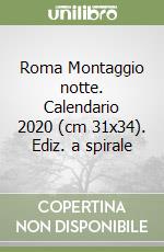 Roma Montaggio notte. Calendario 2020 (cm 31x34). Ediz. a spirale libro