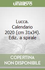 Lucca. Calendario 2020 (cm 31x34). Ediz. a spirale libro