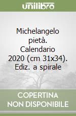Michelangelo pietà. Calendario 2020 (cm 31x34). Ediz. a spirale libro