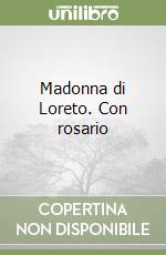 Madonna di Loreto. Con rosario libro