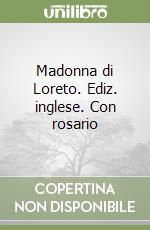 Madonna di Loreto. Ediz. inglese. Con rosario libro
