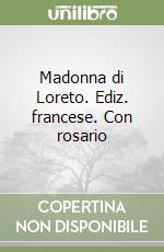 Madonna di Loreto. Ediz. francese. Con rosario libro