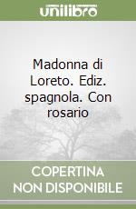 Madonna di Loreto. Ediz. spagnola. Con rosario libro