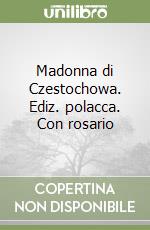 Madonna di Czestochowa. Ediz. polacca. Con rosario libro