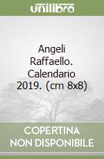 Angeli Raffaello. Calendario 2019. (cm 8x8) libro