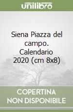 Siena Piazza del campo. Calendario 2020 (cm 8x8) libro