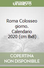 Roma Colosseo giorno. Calendario 2020 (cm 8x8) libro