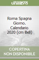 Roma Spagna Giorno. Calendario 2020 (cm 8x8) libro