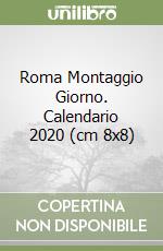 Roma Montaggio Giorno. Calendario 2020 (cm 8x8) libro