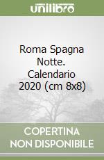 Roma Spagna Notte. Calendario 2020 (cm 8x8) libro