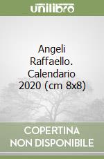 Angeli Raffaello. Calendario 2020 (cm 8x8) libro