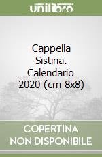 Cappella Sistina. Calendario 2020 (cm 8x8) libro