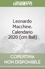 Leonardo Macchine. Calendario 2020 (cm 8x8) libro