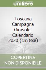 Toscana Campagna Girasole. Calendario 2020 (cm 8x8) libro